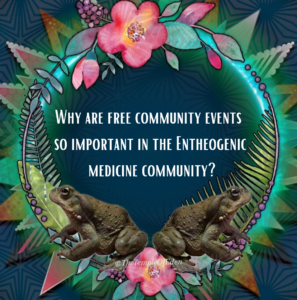 Why are free community events so important in the entheogenic medicine community?