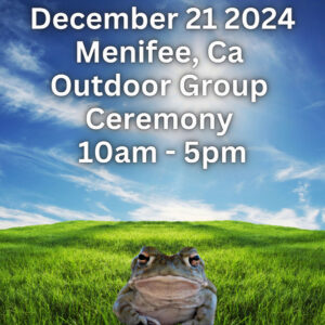 December 21, 2024 Menifee, CA Outdoor Group Ceremony 10am-5pm